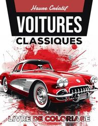 Havre Créatif Voitures Classiques Livre de Coloriage: Coloriage De Voitures Classiques, Véhicules Vintage À Colorier Et À Personnaliser