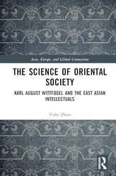 The Science of Oriental Society: Karl August Wittfogel and the East Asian Intellectuals
