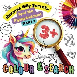 Unicorns' Silly Secrets- PART 2: Spot the Flying Suitcase!: Activity book for kids ages 3-6. Beautiful, adorable designs of colouring pages with clues and hidden objects.