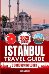 Istanbul Travel Guide 2025: Discover Istanbul’s Top Attractions, Hidden Gems, Cultural Highlights, Timely Itineraries, and Budget-Friendly Hacks for Every Traveler