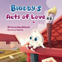 Blobby's Acts of Love: A Children's Book About Love & Kindness