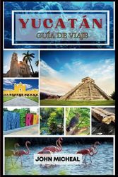 Guía de Viaje de Yucatán 2025: Descubra las maravillas antiguas, la cultura vibrante y las playas vírgenes de la península de México
