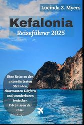 Kefalonia Reiseführer 2025: Eine Reise zu den unberührtesten Stränden, charmanten Dörfern und wunderbaren ionischen Erlebnissen der Insel.