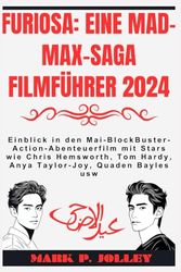 Furiosa: Eine Mad-Max-Saga Filmführer 2024: Einblick in den Mai-BlockBuster-Action-Abenteuerfilm mit Stars wie Chris Hemsworth, Tom Hardy, Anya Taylor-Joy, Quaden Bayles usw