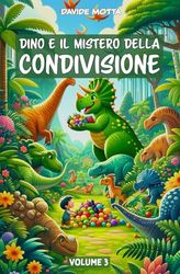 Dino e il mistero della Condivisione: Libro per bambini sui dinosauri (Dino e le sue avventure - Libri per bambini sui dinosauri)