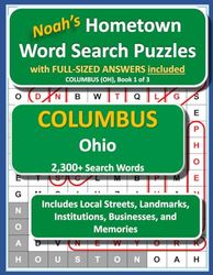 Noah's Hometown Word Search Puzzles with FULL-SIZED ANSWERS included COLUMBUS (OH), Book 1 of 3: Includes Local Streets, Landmarks, Institutions, Businesses, and Memories