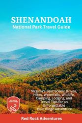 Shenandoah National Park Travel Guide: Virginia’s Best Scenic Drives, Hikes, Waterfalls, Wildlife, Camping, Lodging, and Travel Tips for an Unforgettable Blue Ridge Adventure