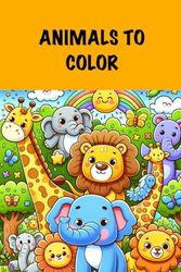 Animals to Color: Children's coloring book