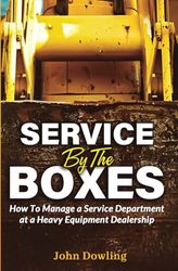 Service by the Boxes: How to Manage a Service Department at a Heavy Equipment Dealership