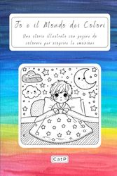 Jo e il Mondo dei Colori: Una storia illustrata con pagine da colorare per scoprire le emozioni