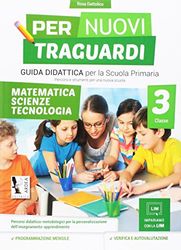 Per nuovi traguardi. Matematica, scienze, tecnologia. Per la scuola elementare. Ediz. per la scuola (Vol. 3)