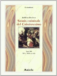 Storia criminale del cristianesimo. XV e XVI secolo (Vol. 8) (Il viandante)