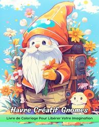 Havre Créatif Gnomes Livre de Coloriage: Coloriage Des Gnomes De Havre Créatifs, Designs Fantaisistes Pour La Joie Artistique Et La Créativité Enchantée