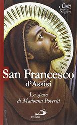 San Francesco d'Assisi. Lo sposo di Madonna povertà