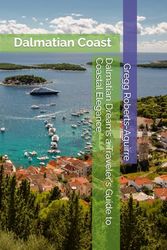 Dalmatian Dreams a Traveler's Guide to Coastal Elegance: Dalmatian Coast with Panache