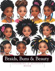 Braids, Buns & Beauty Coloring & Activity Book: A Coloring and Activity Book Celebrating Black Girls’ Hair and Hairstyles Perfect for young girls and teens