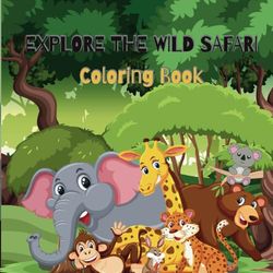 Tropical Jungle & Safari Animals: A Wildlife Coloring Book: Explore the majestic creatures of the wild and color them with love and excitement!