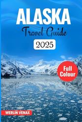 ALASKA TRAVEL GUIDE 2025