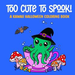 Too Cute to Spook!: A Kawaii Halloween Coloring Book