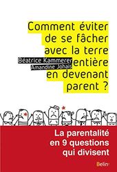 Comment éviter de se fâcher avec la terre entière en devenant parent ?: La parentalité en 9 questions qui divisent
