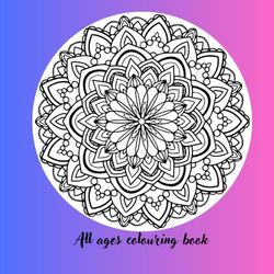 All Ages Colouring Book: Pictures of nature, animals and more: For everyone wanting to add colour to their day