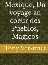 Mexique, Un voyage au coeur des Pueblos, Magicos