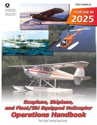 Seaplane, Skiplane, and Float/Ski Equipped Helicopter Operations Handbook FAA-H-8083-23 (Color Print): Pilot Flight Training Study Guide