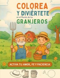 Colorea y Diviértete en el Mundo de los Granjeros: "Activa tu Amor, Fe y Paciencia"