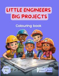 Little Engineers, Big Projects: The ultimate colouring book for curious young minds and where imagination builds the future