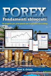 FOREX Fondamenti sbloccati: Un progetto per principianti per il successo nel trading
