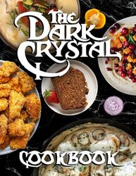 Dark Crystal Cookbook: 20 Fantastic Recipes For The Family Dark Crystal Make Your Favorite Cooking