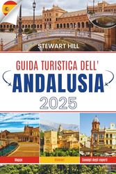 GUIDA TURISTICA DELL'ANDALUSIA 2025: Dove le piastrelle sono calde e l'aria non si scusa