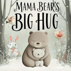 Mama Bear's Big Hug: A Heartwarming Tale of Love and Finding Your Way Home