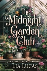 The Midnight Garden Club: A Young Adult Cozy Mystery