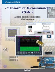 De la diode au microcontrôleur Tome 1: Avec le logiciel de simulation offert