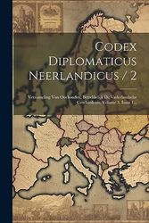 Codex Diplomaticus Neerlandicus / 2: Verzameling Van Oorkonden, Betrekkelijk De Vaderlandsche Geschiedenis, Volume 3, Issue 1...