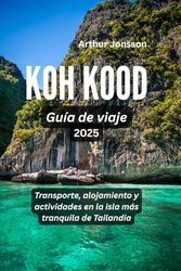 Koh Kood Guía de viaje 2025: Transporte, alojamiento y actividades en la isla más tranquila de Tailandia