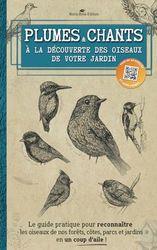 Plumes et chants : À la découverte des oiseaux de votre jardin: Le guide pratique pour reconnaître les oiseaux de nos forêts, côtes, parcs et jardins en un coup d'aile !