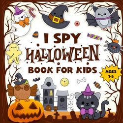 I Spy Halloween: An I Spy Halloween Playful Adventure Book, Guessing Game and Activity Coloring Book for Toddlers, Preschool and Kindergarten. Halloween Gifts for Little Kids,