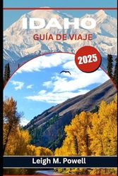 IDAHO GUÍA DE VIAJE 2025: Descubra aguas termales secretas, caminos panorámicos y tesoros locales más allá de las rutas turísticas