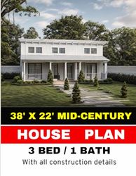 38 x 22 Mid-Century Modern House Plan 3 Bedroom, 1 Bathroom: with all Construction Details