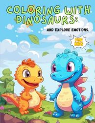 Coloring with Dinosaurs: and Explore emotions.