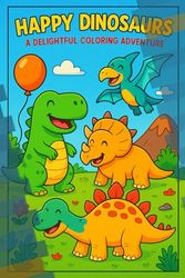 Happy Dinosaurs A Delightful Coloring Adventure