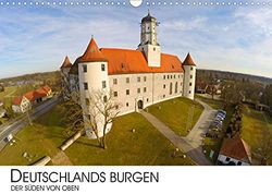 Deutschlands Burgen - Der Süden von oben (Wandkalender 2023 DIN A3) : Deutschlands Burgen aus der Sicht der Vögel (Monatskalender, 14 pages) (CALVENDO Orte)