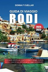 GUIDA DI VIAGGIO RODI 2024-2025: La tua guida definitiva per scoprire le migliori spiagge, le antiche rovine e i resort di lusso dell'isola per un viaggio indimenticabile