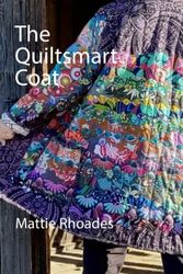 The Quiltsmart Coat: A Guidebook for Making a Quilt Coat