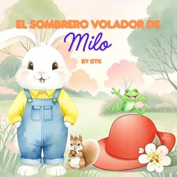 El Sombrero Volador de Milo: Una tierna aventura sobre un sombrero travieso, la amistad y la diversión — ¡con páginas para colorear!