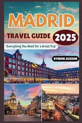 Madrid Travel Guide 2025: "Everything You Need for a Great Trip"