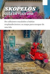 SKOPELOS GUÍA DE VIAJE 2025: De callejones encalados a bahías resplandecientes: su mapa para escapar de una isla