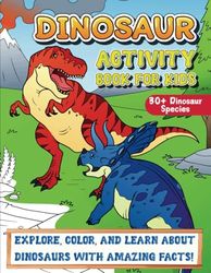 Dinosaur Activity Book for Kids: Color, Learn, and Explore the World of Dino with Facts and Coloring Pages